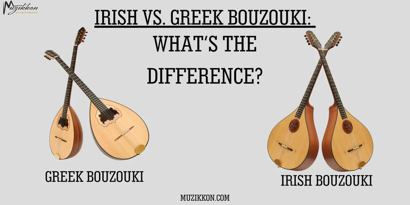 Irish vs. Greek Bouzouki: What's the Difference?